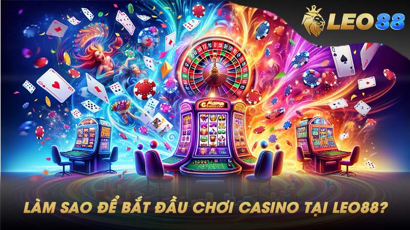 Làm Sao Để Bắt Đầu Chơi Casino Tại Leo88?